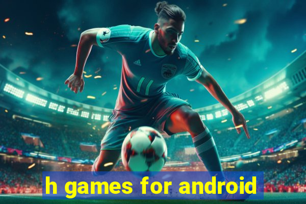 h games for android